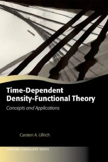 Time-Dependent Density-Functional Theory: Concepts and Applications by Carsten A. Ullrich