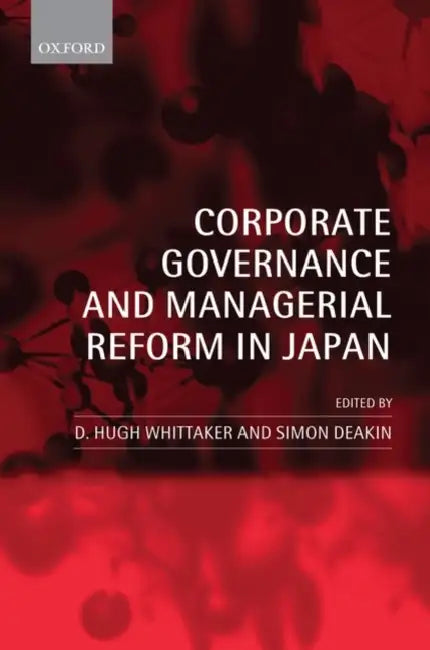 Corporate Governance and Managerial Reform in Japan by D. Hugh Whittaker, Simon Deakin