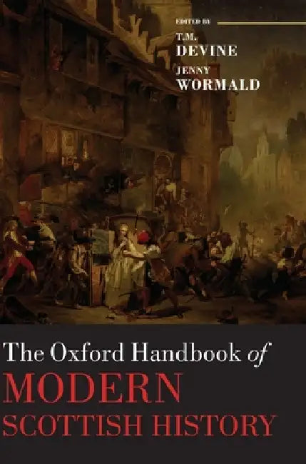 The Oxford Handbook of Modern Scottish History by T. M. Devine, Jenny Wormald