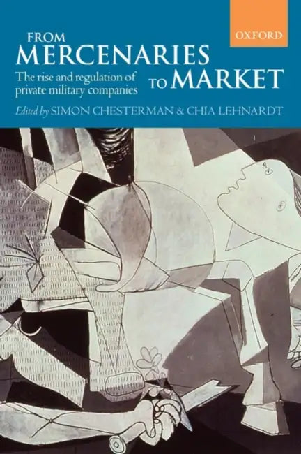 From Mercenaries to Market the Rise and Regulation of Private Military Companies (Paperback) by Simon Chesterman, Chia Lehnardt