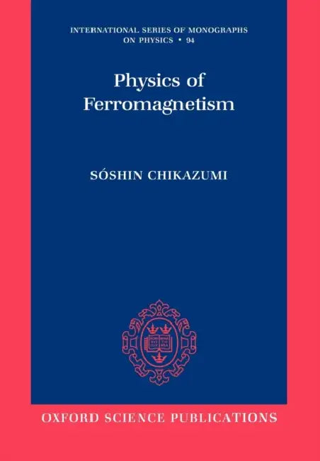 Physics of Ferromagnetism by Soshin Chikazumi, Jr. Graham C. D.