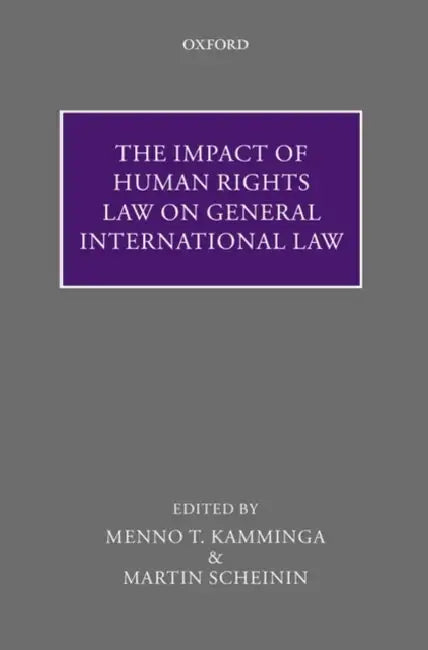 The Impact of Human Rights Law on General International Law by Menno T. Kamminga, Martin Scheinin