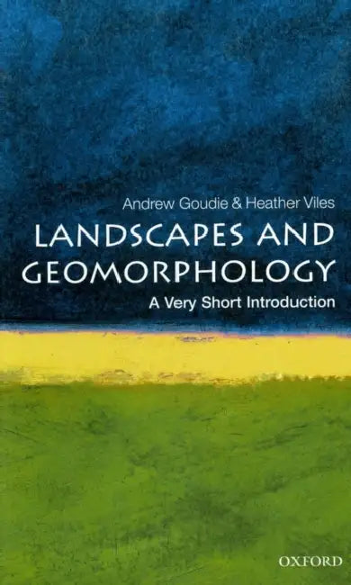 Landscapes And Geomorphology (VSI): Very Short Introduction by Heather Viles Andrew Goudie, Heather Viles
