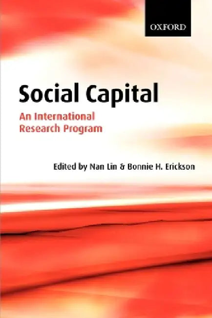 Social Capital: An International Research Program by Nan Lin, Bonnie H. Erickson