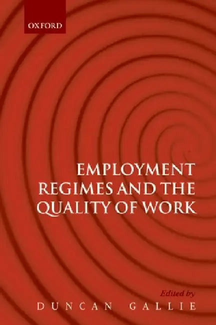 Employment Regimes and the Quality of Work by Duncan Gallie