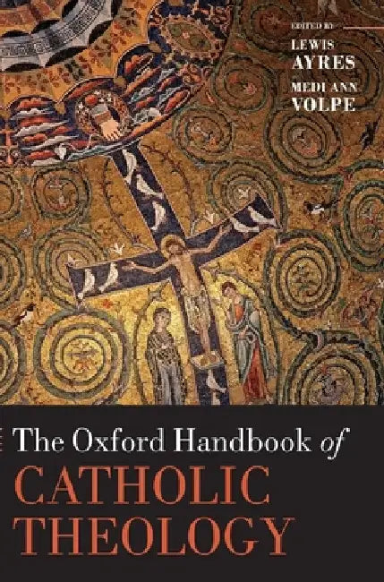 Oxford Handbook of Catholic Theology by Lewis Ayres