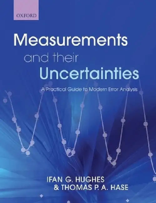 Measurements and Their Uncertainties: A Practical Guide to Modern Error Analysis by Ifan Hughes