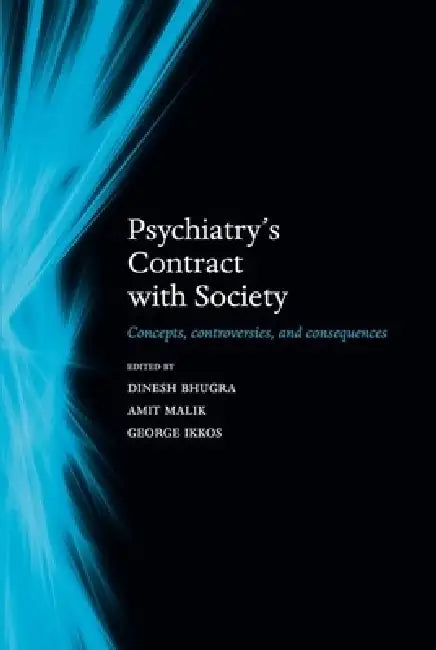Psychiatry's Contract with Society: Concepts, Controversies, and Consequences by Dinesh Bhugra, Amit Malik, George Ikkos