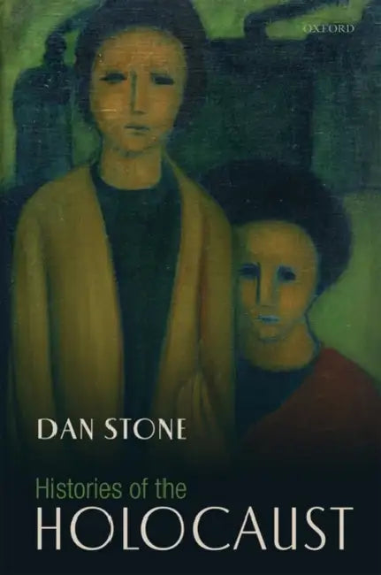 Histories of the Holocaust by Dan Stone