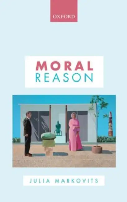 Moral Reason by Julia Markovits
