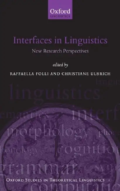 Interfaces in Linguistics: New Research Perspectives by Raffaella Folli, Christiane Ulbrich