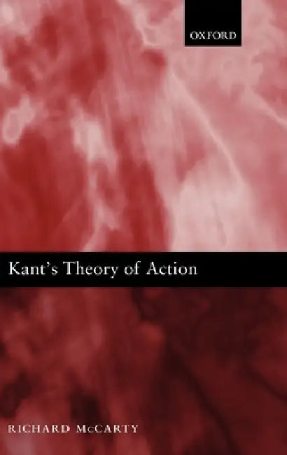 Kant's Theory of Action by Richard McCarty