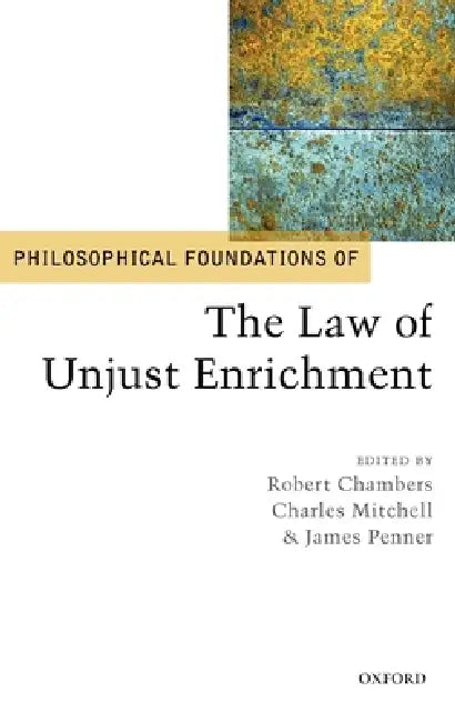 Philosophical Foundations of the Law of Unjust Enrichment by Robert Chambers, Charles Mitchell, James Penner