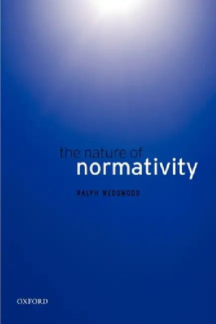 The Nature of Normativity by Ralph Wedgwood