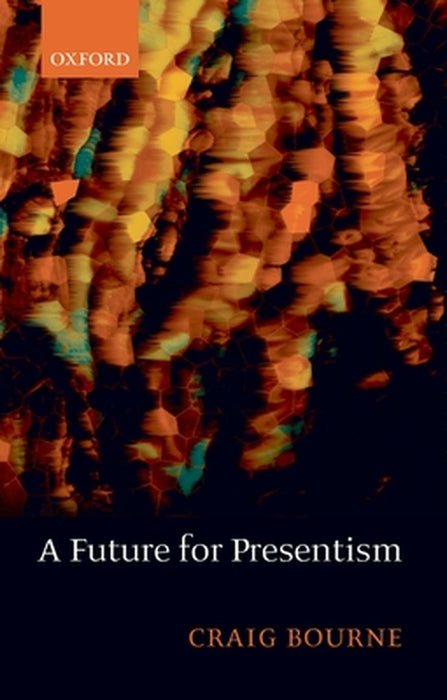 A Future For Presentism by Craig Bourne