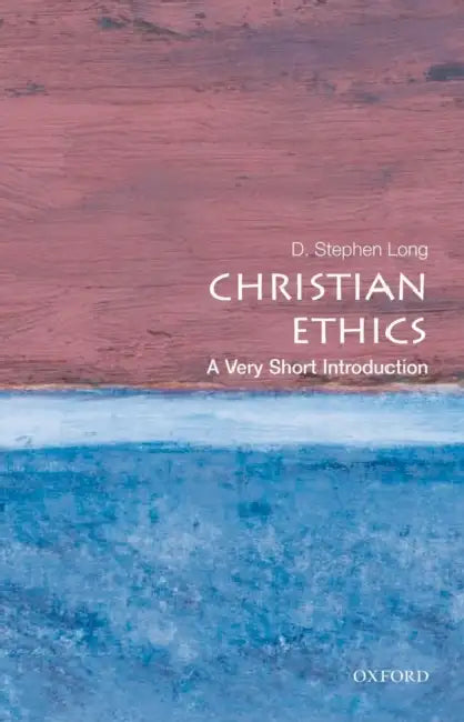 Christian Ethics (VSI): Very Short Introduction by D. Stephen Long