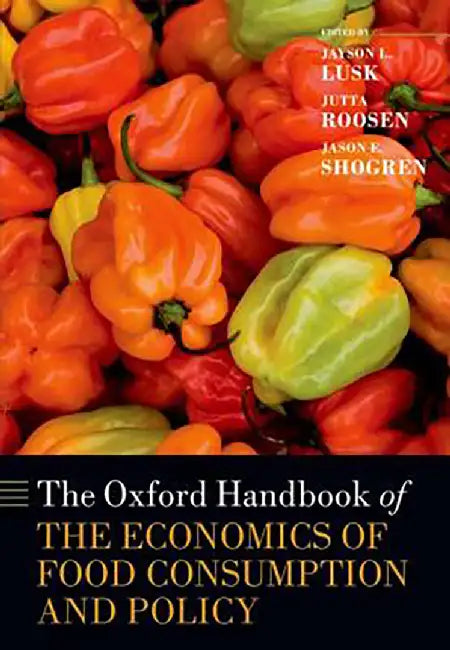 The Oxford Handbook Of The Economics Of Food Consumption And Policy by Lusk Jayson L.; Roosen Jutta; Shogren Jason, ., Jason Shogren