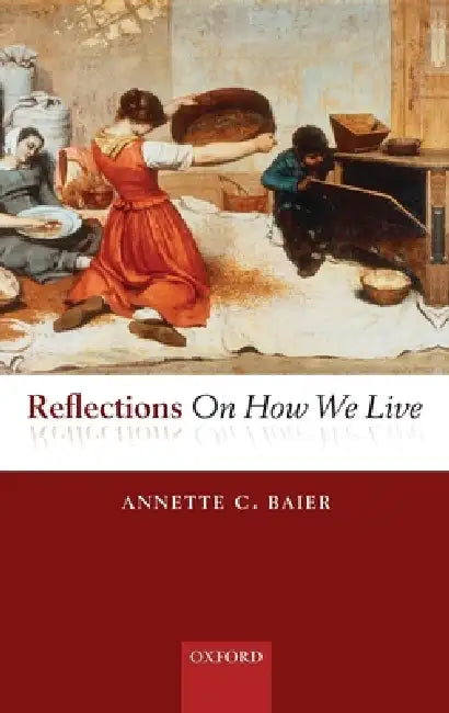 Reflections on How We Live by Annette C. Baier