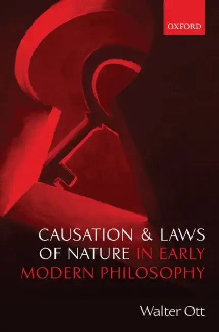 Causation and Laws of Nature in Early Modern Philosophy by Walter Ott