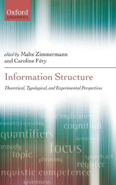 Information Structure: Theoretical, Typological, and Experimental Perspectives by Malte Zimmermann, Caroline Fery