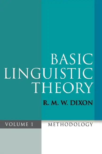 Basic Linguistic Theory Volume 1: Methodology by R. M. W. Dixon, Robert M. W. Dixon