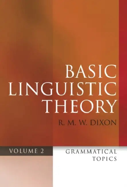 Basic Linguistic Theory, Volume 2: Grammatical Topics by R. M. W. Dixon
