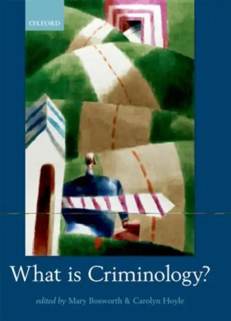 What Is Criminology? by Mary Bosworth, Carolyn Hoyle