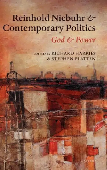 Reinhold Niebuhr and Contemporary Politics: God and Power by Richard Harries, Stephen Platten