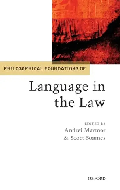 Philosophical Foundations of Language in the Law by Andrei Marmor, Scott Soames