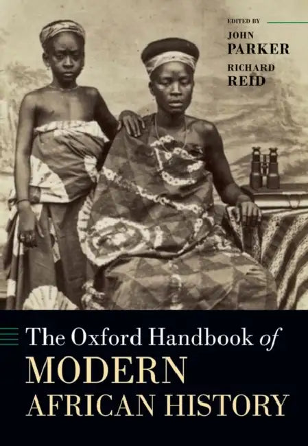 The Oxford Handbook of Modern African History by John Parker, Richard Reid