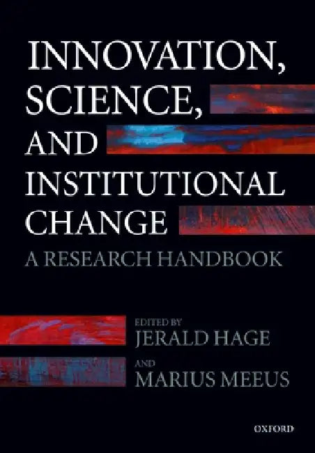 Innovation, Science, and Institutional Change: A Research Handbook by Jerald Hage, Marius Meeus