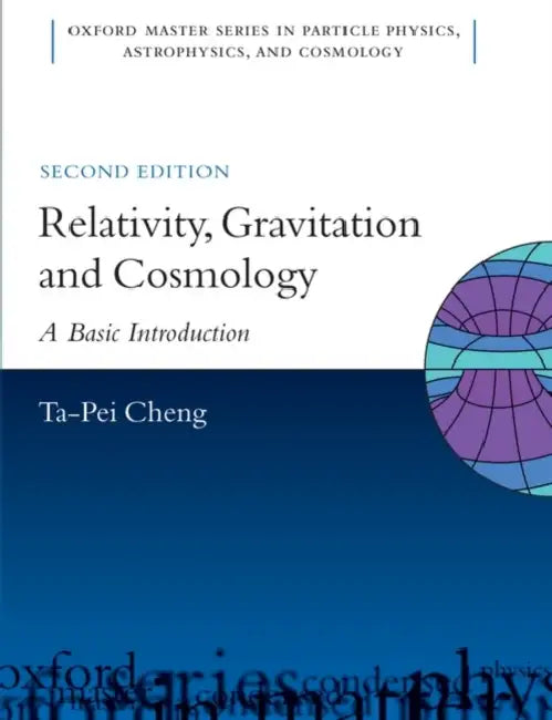 Relativity, Gravitation and Cosmology: A Basic Introduction by Ta-Pei Cheng