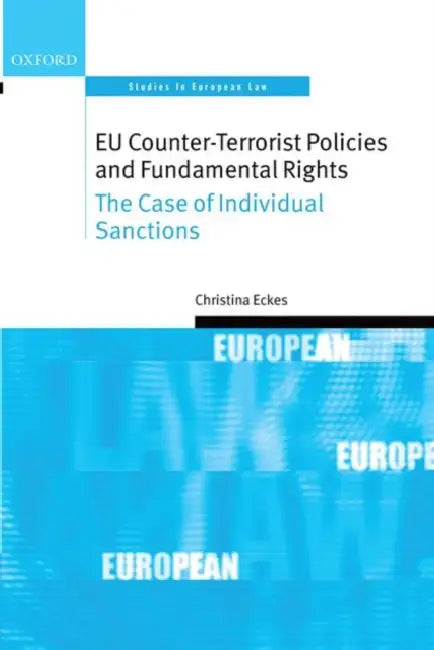 Eu Counter-Terrorist Policies and Fundamental Rights: The Case of Individual Sanctions by Christina Eckes