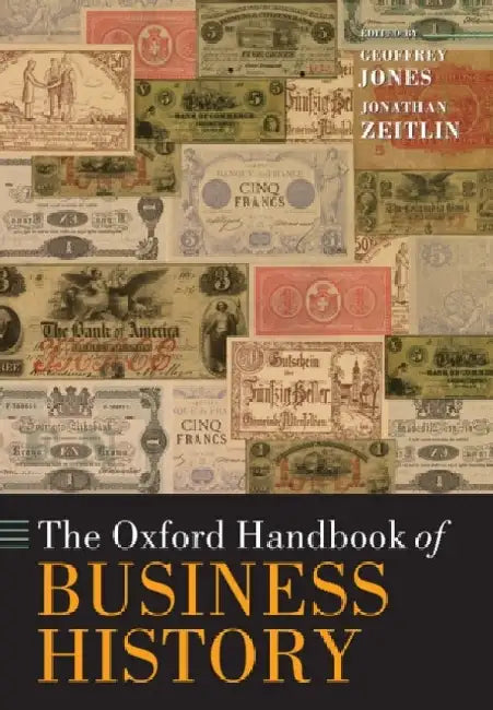The Oxford Handbook of Business History by Geoffrey Jones