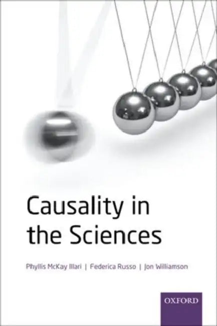 Causality in the Sciences by Phyllis McKay Illari, Federica Russo, Jon Williamson