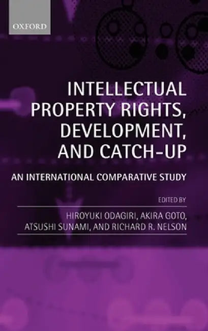 Intellectual Property Rights, Development, And Catch Up : An International Comparative Study by Odagiri Et Al
