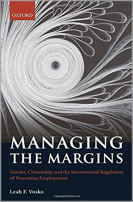 Managing The Margins : Gender, Citizenship, and the International Regulation of Precarious Employment