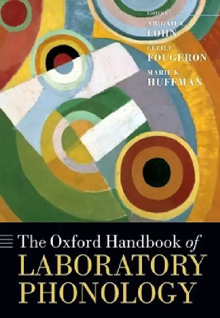 The Oxford Handbook of Laboratory Phonology by Abigail C. Cohn