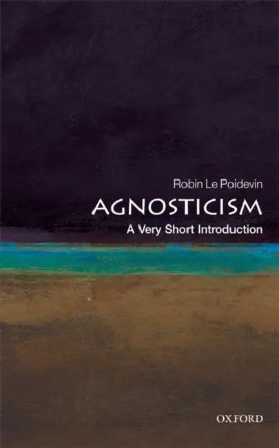 Agnosticism (VSI): Very Short Introduction by Robin Le Poidevin