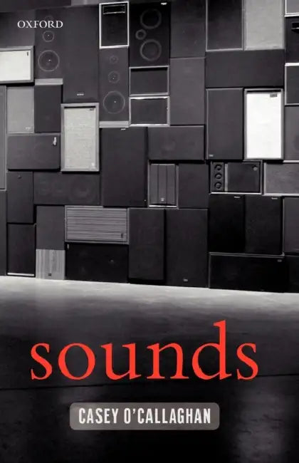 Sounds: A Philosophical Theory by Casey O'Callaghan