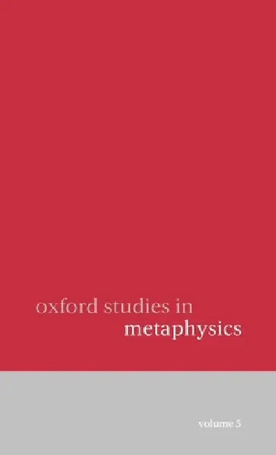 Oxford Studies in Metaphysics: Volume 5 by Dean Zimmerman