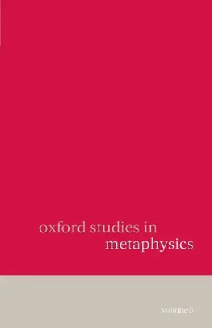 Oxford Studies in Metaphysics: Volume 5 Volume 5 by Dean Zimmerman
