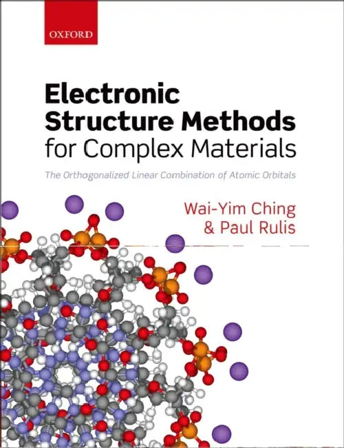 Electronic Structure Methods for Complex Materials: The Orthogonalized Linear Combination of Atomic Orbitals by Wai-Yim Ching, Paul Rulis