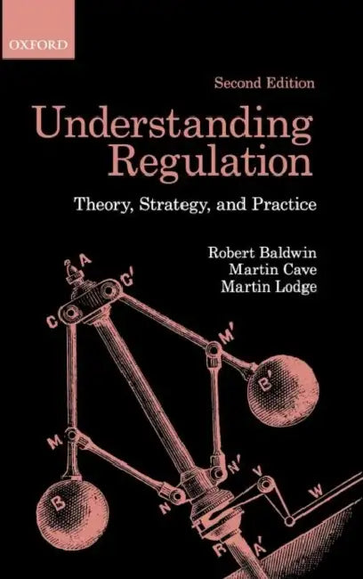 Understanding Regulation: Theory, Strategy, and Practice by Robert Baldwin, Martin Cave, Martin Lodge