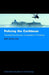 Policing the Caribbean: Transnational Security Cooperation in Practice by Ben Bowling