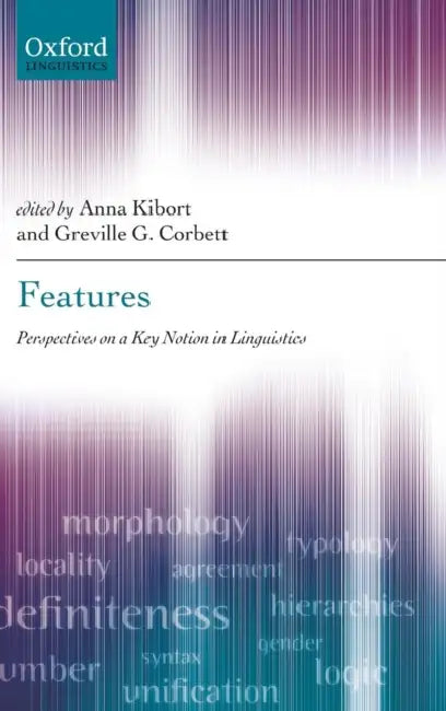 Features: Perspectives on a Key Notion in Linguistics by Anna Kibort, Greville G. Corbett