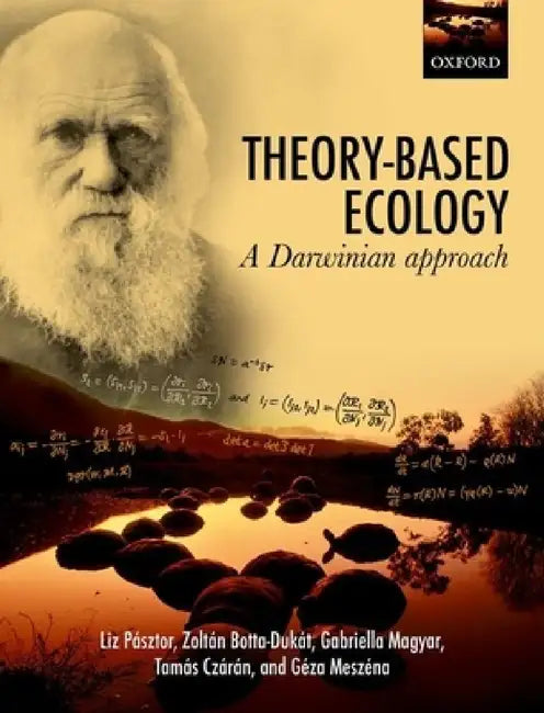 Theory-Based Ecology: A Darwinian Approach by Liz Pasztor, Zoltan Botta-Dukat, Gabriella Magyar