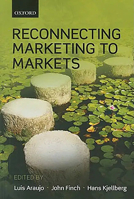 Reconnecting Marketing To Markets by Araujo Et Al
