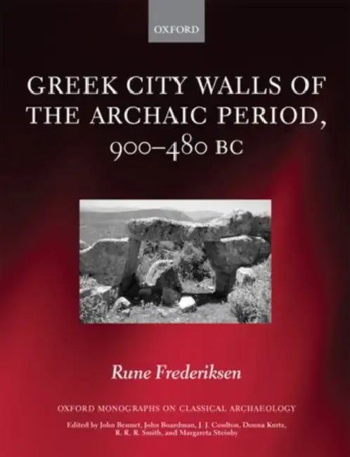 Greek City Walls of the Archaic Period, 900-480 BC by Rune Frederiksen