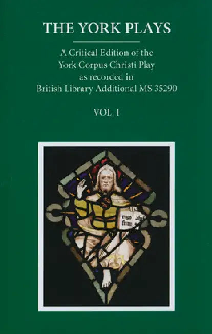 The York Plays: Voiume 1 the Text by Richard Beadle